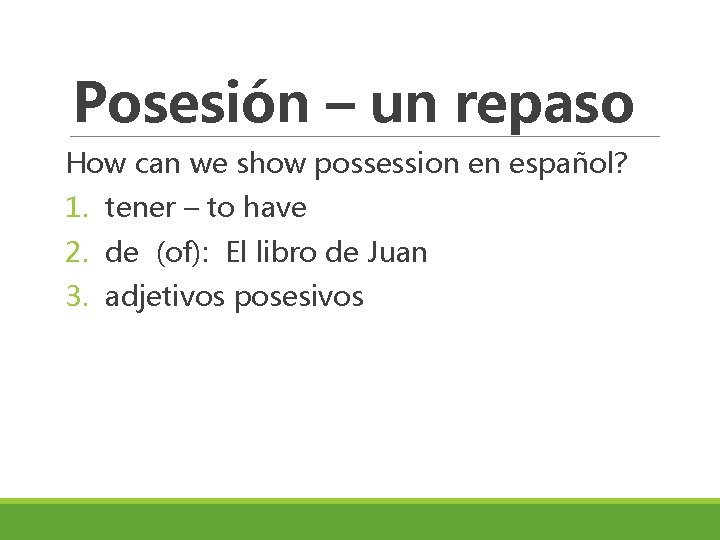 Posesión – un repaso How can we show possession en español? 1. tener –