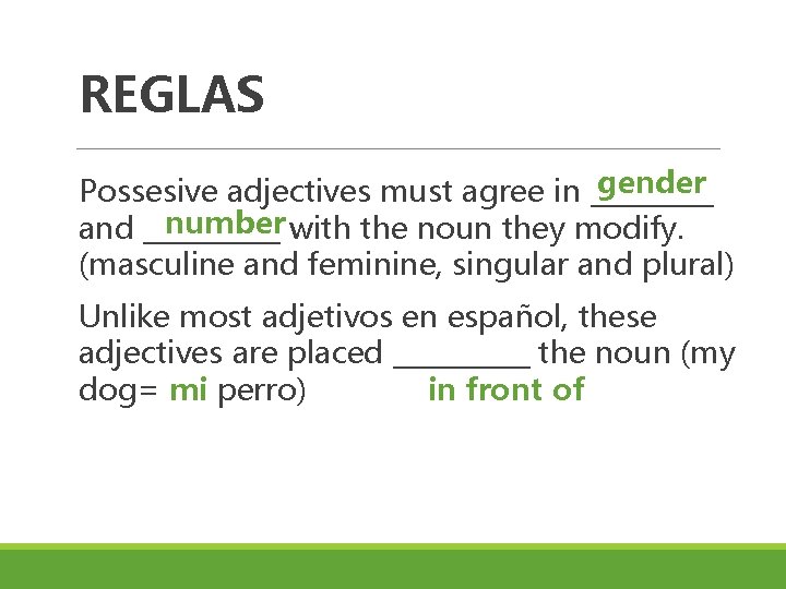 REGLAS gender Possesive adjectives must agree in _____ number with the noun they modify.