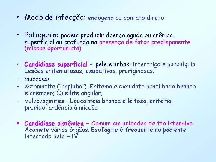  • Modo de infecção: endógeno ou contato direto • Patogenia: podem produzir doença