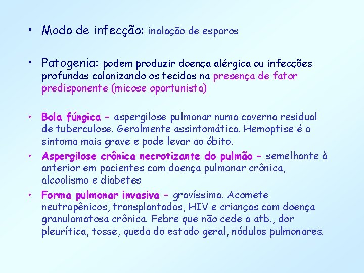  • Modo de infecção: inalação de esporos • Patogenia: podem produzir doença alérgica