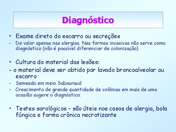 Diagnóstico • Exame direto do escarro ou secreções - De valor apenas alergias. Nas
