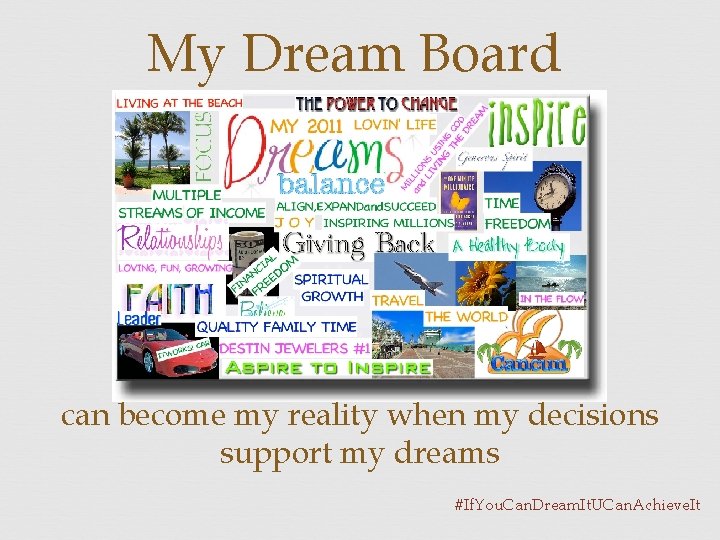 My Dream Board can become my reality when my decisions support my dreams #If.