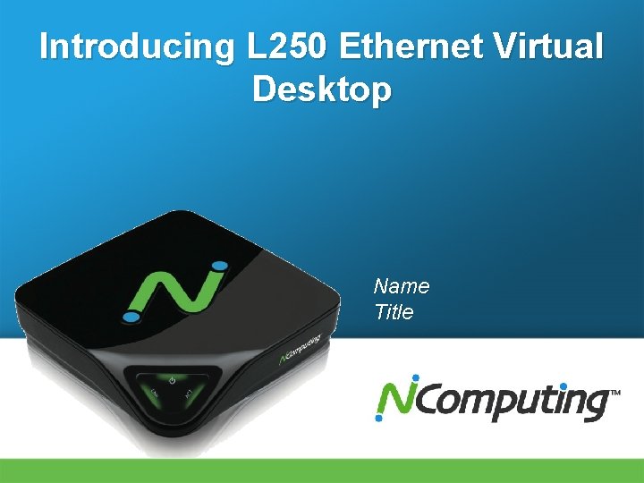 Introducing L 250 Ethernet Virtual Desktop Name Title 
