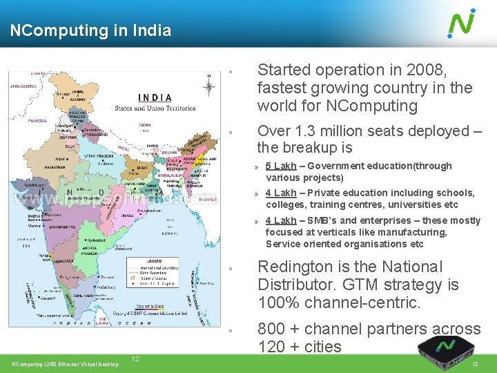 NComputing in India § § Started operation in 2008, fastest growing country in the