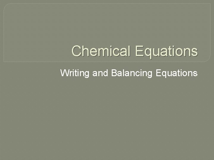 Chemical Equations Writing and Balancing Equations 