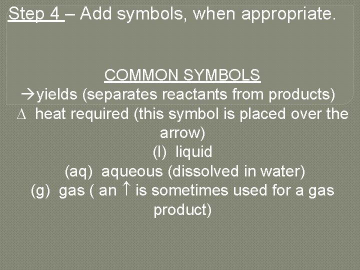 Step 4 – Add symbols, when appropriate. COMMON SYMBOLS àyields (separates reactants from products)
