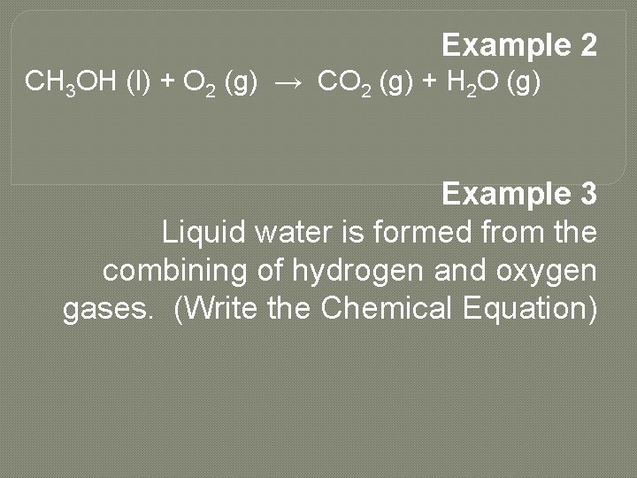 Example 2 CH 3 OH (l) + O 2 (g) → CO 2 (g)