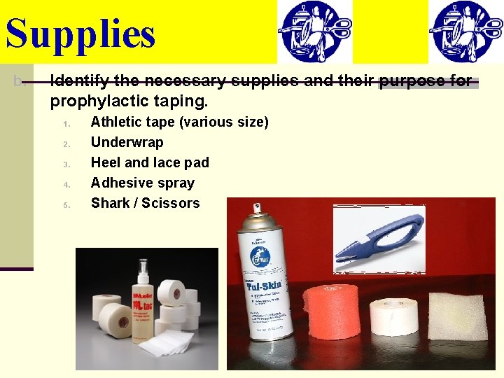 Supplies b. Identify the necessary supplies and their purpose for prophylactic taping. 1. 2.