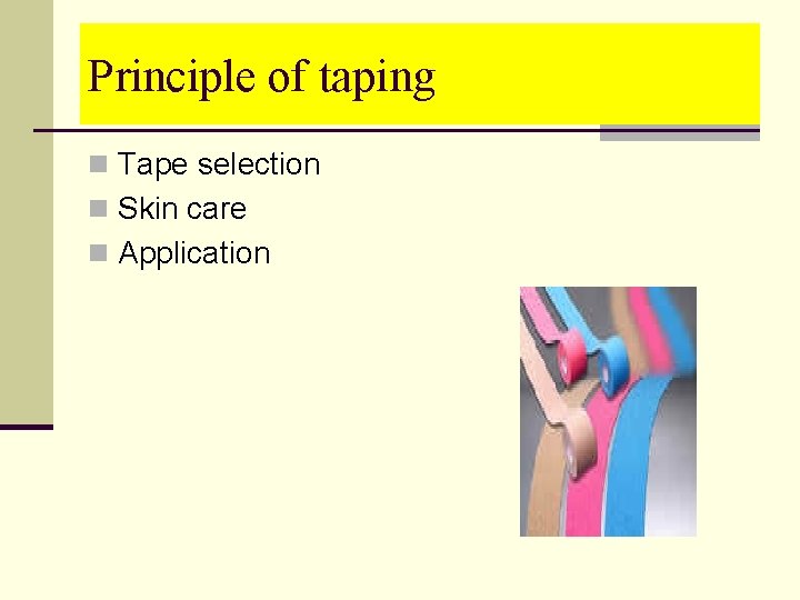 Principle of taping n Tape selection n Skin care n Application 