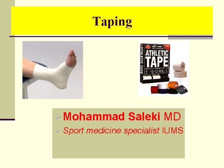 Taping ØMohammad Saleki MD Ø Sport medicine specialist IUMS 