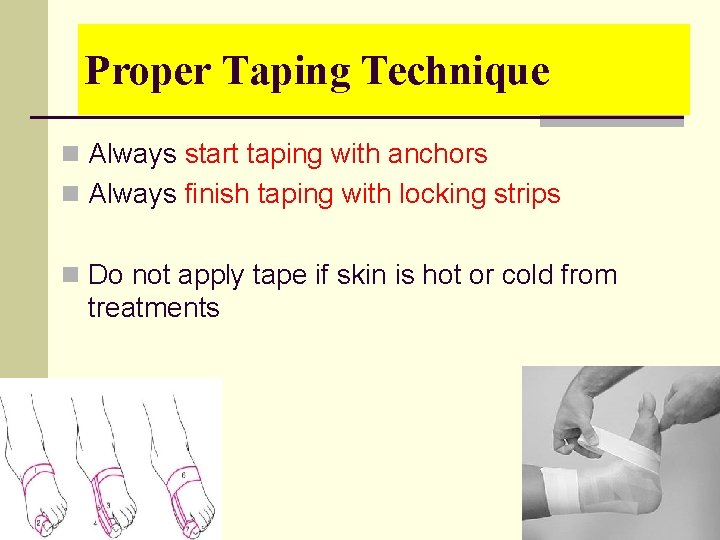 Proper Taping Technique n Always start taping with anchors n Always finish taping with