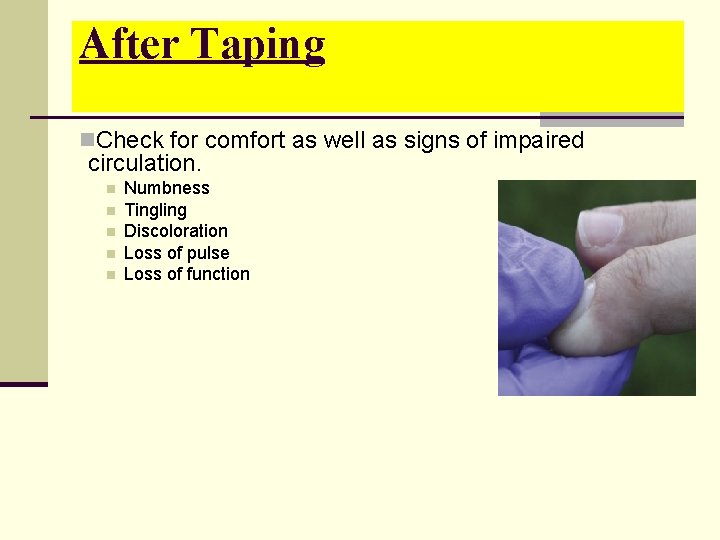 After Taping n. Check for comfort as well as signs of impaired circulation. n