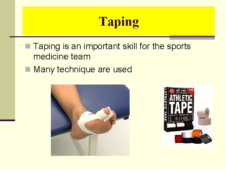 Taping n Taping is an important skill for the sports medicine team n Many