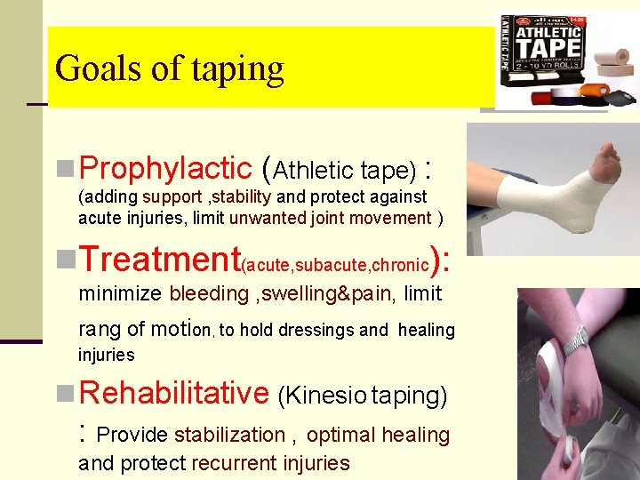 Goals of taping n Prophylactic (Athletic tape) : (adding support , stability and protect