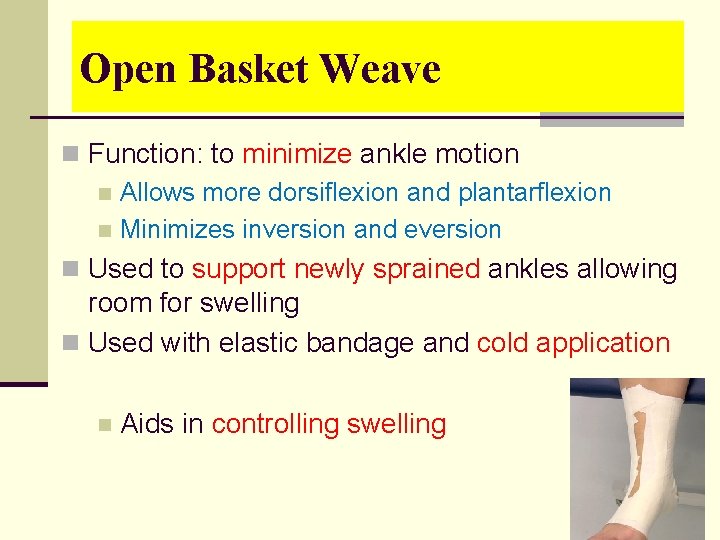 Open Basket Weave n Function: to minimize ankle motion n Allows more dorsiflexion and