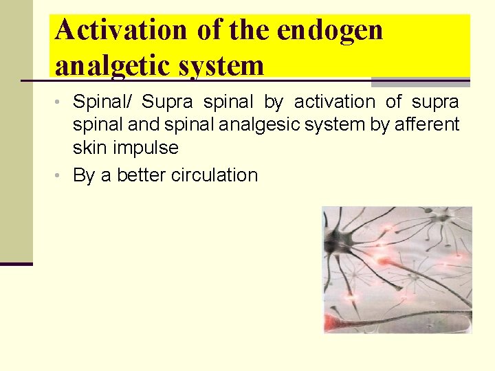 Activation of the endogen analgetic system • Spinal/ Supra spinal by activation of supra