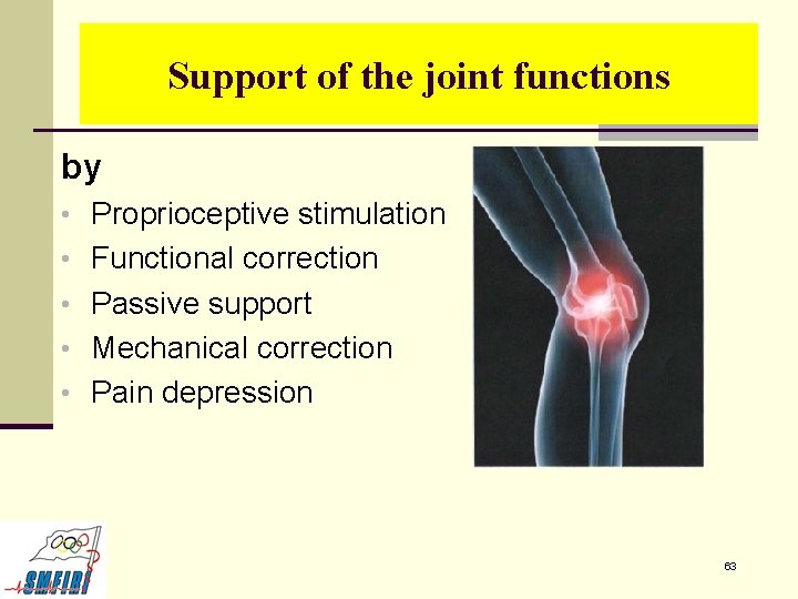 Support of the joint functions by • Proprioceptive stimulation • Functional correction • Passive