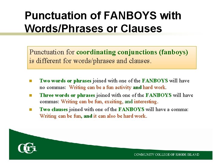 Punctuation of FANBOYS with Words/Phrases or Clauses Punctuation for coordinating conjunctions (fanboys) is different