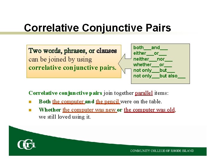 Correlative Conjunctive Pairs Two words, phrases, or clauses can be joined by using correlative