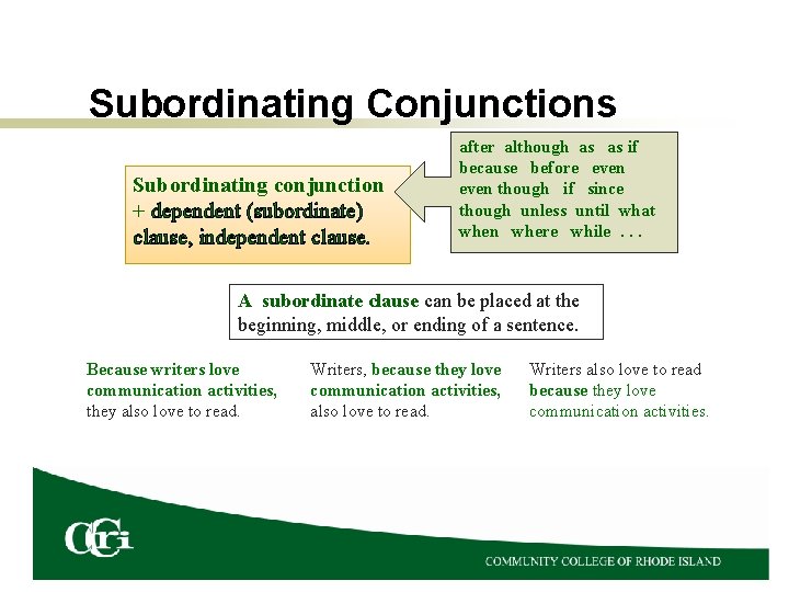Subordinating Conjunctions Subordinating conjunction + dependent (subordinate) clause, independent clause. after although as as