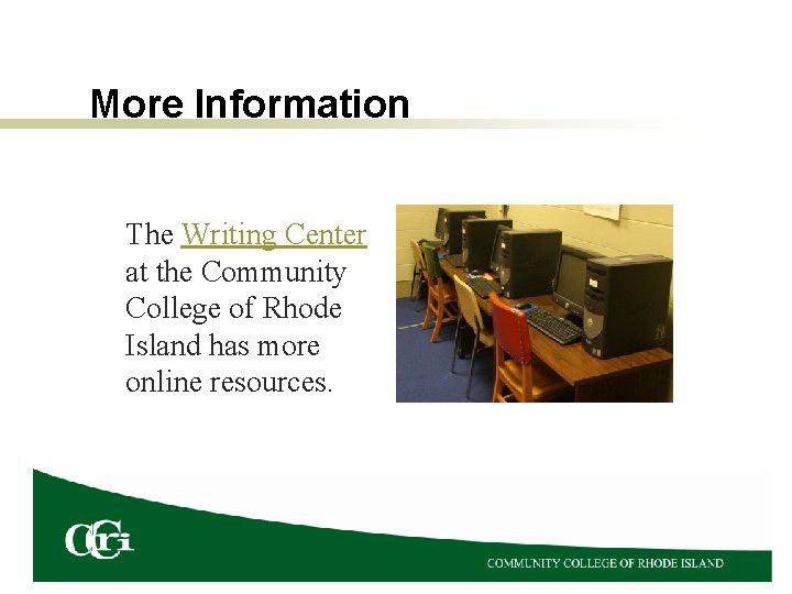 More Information The Writing Center at the Community College of Rhode Island has more