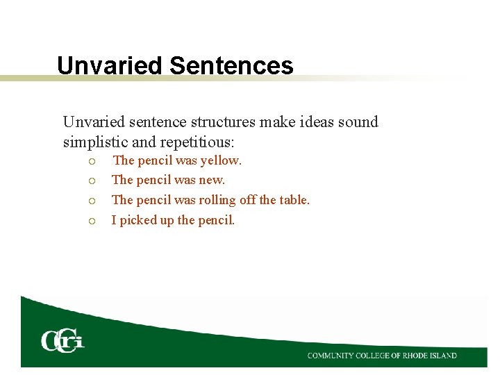 Unvaried Sentences Unvaried sentence structures make ideas sound simplistic and repetitious: ¡ ¡ The