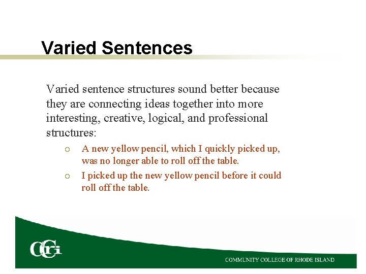 Varied Sentences Varied sentence structures sound better because they are connecting ideas together into
