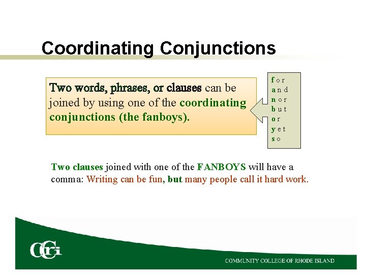 Coordinating Conjunctions Two words, phrases, or clauses can be joined by using one of