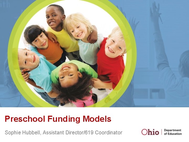 Preschool Funding Models Sophie Hubbell, Assistant Director/619 Coordinator 