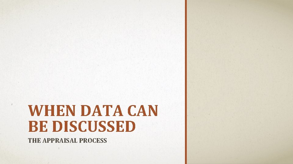 WHEN DATA CAN BE DISCUSSED THE APPRAISAL PROCESS 