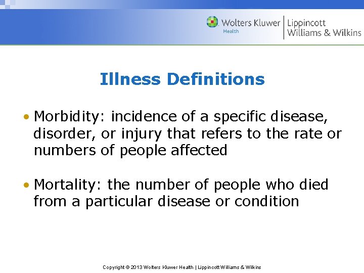 Illness Definitions • Morbidity: incidence of a specific disease, disorder, or injury that refers