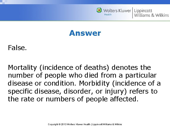 Answer False. Mortality (incidence of deaths) denotes the number of people who died from