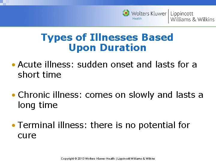 Types of Illnesses Based Upon Duration • Acute illness: sudden onset and lasts for