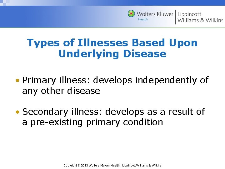 Types of Illnesses Based Upon Underlying Disease • Primary illness: develops independently of any