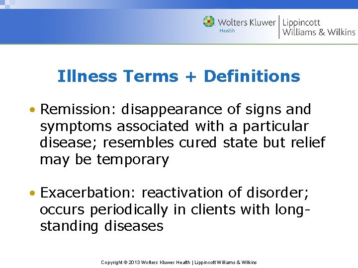 Illness Terms + Definitions • Remission: disappearance of signs and symptoms associated with a