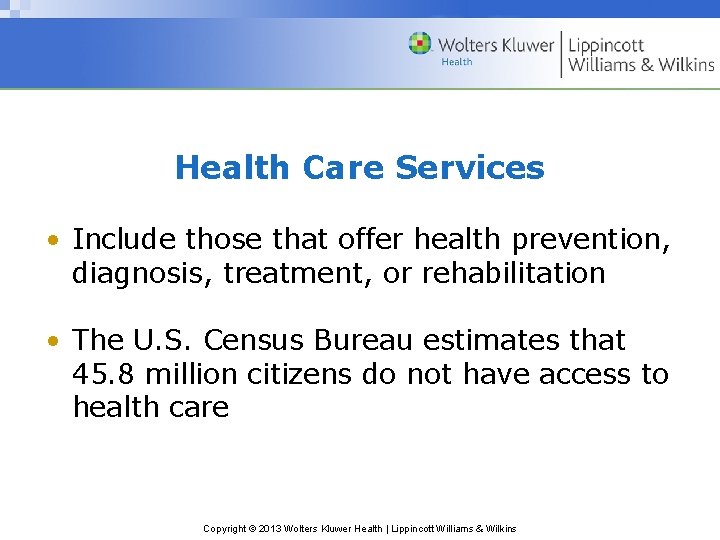 Health Care Services • Include those that offer health prevention, diagnosis, treatment, or rehabilitation