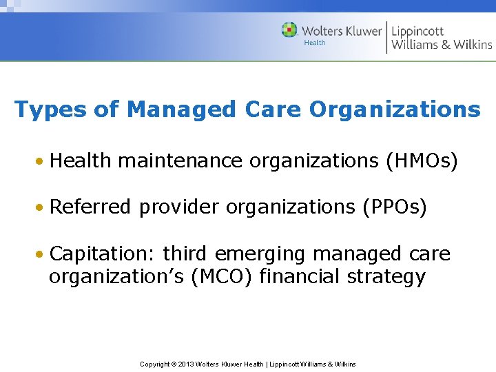Types of Managed Care Organizations • Health maintenance organizations (HMOs) • Referred provider organizations
