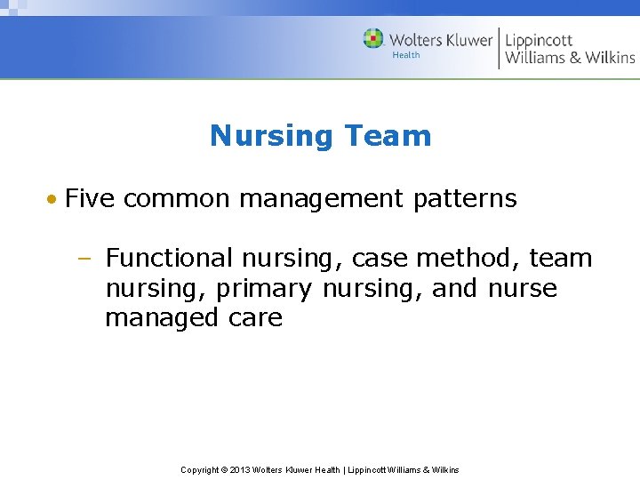 Nursing Team • Five common management patterns – Functional nursing, case method, team nursing,