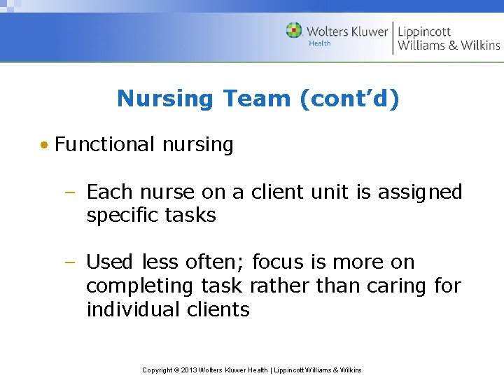 Nursing Team (cont’d) • Functional nursing – Each nurse on a client unit is
