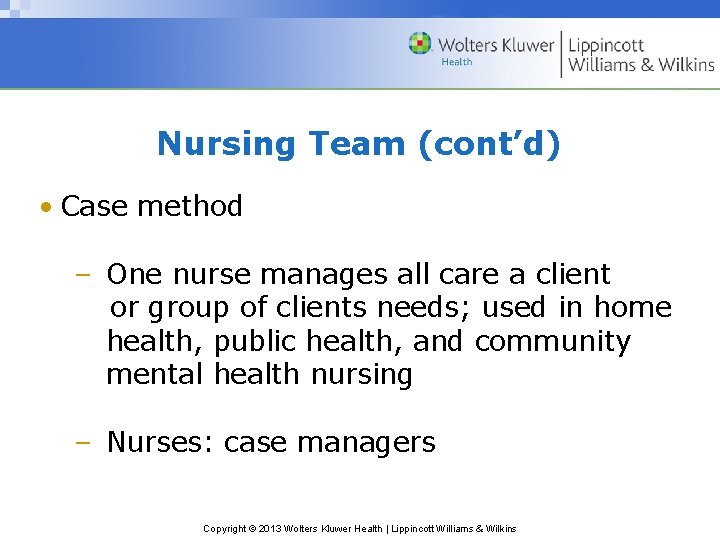 Nursing Team (cont’d) • Case method – One nurse manages all care a client