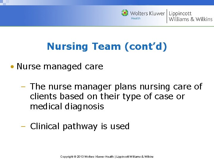 Nursing Team (cont’d) • Nurse managed care – The nurse manager plans nursing care