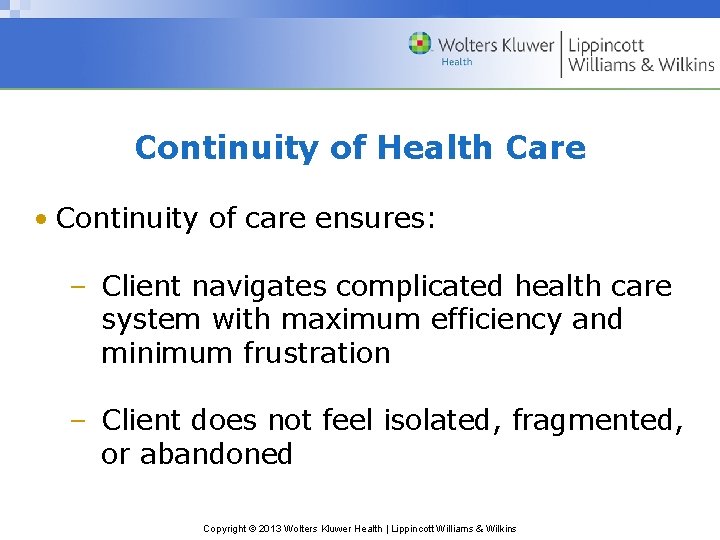 Continuity of Health Care • Continuity of care ensures: – Client navigates complicated health