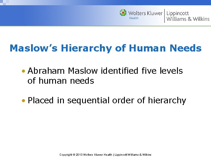 Maslow’s Hierarchy of Human Needs • Abraham Maslow identified five levels of human needs