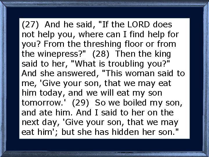 (27) And he said, "If the LORD does not help you, where can I