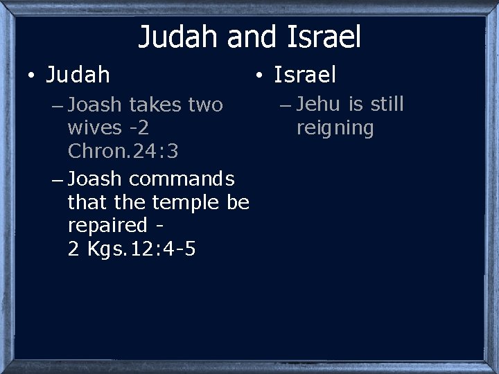 Judah and Israel • Judah – Joash takes two wives -2 Chron. 24: 3