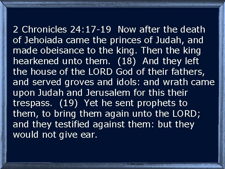 2 Chronicles 24: 17 -19 Now after the death of Jehoiada came the princes