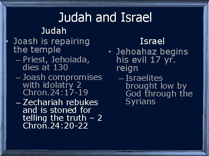 Judah and Israel Judah • Joash is repairing the temple – Priest, Jehoiada, dies