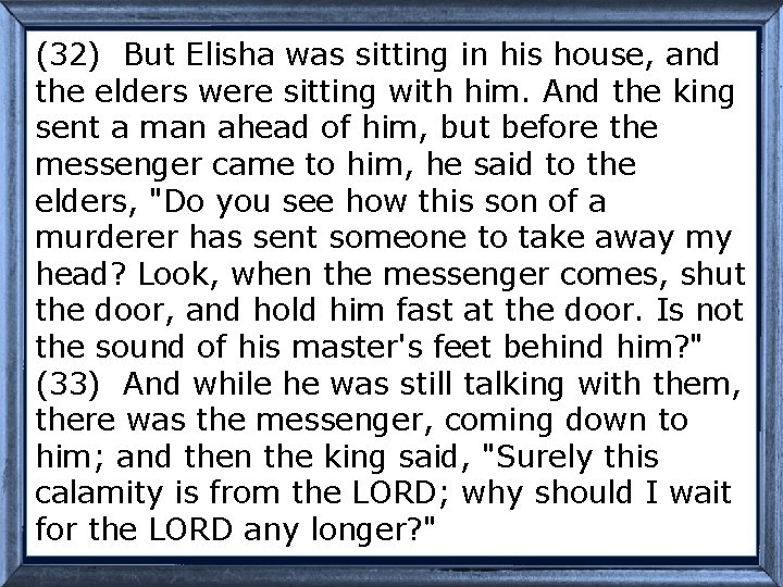 (32) But Elisha was sitting in his house, and the elders were sitting with