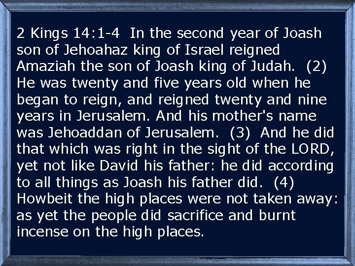 2 Kings 14: 1 -4 In the second year of Joash son of Jehoahaz