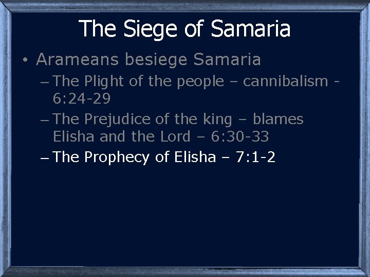 The Siege of Samaria • Arameans besiege Samaria – The Plight of the people